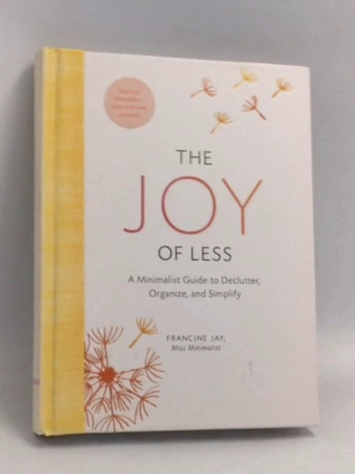 The Joy of Less: A Minimalist Guide to Declutter, Organize, and Simplify - Hardcover - Francine Jay; 