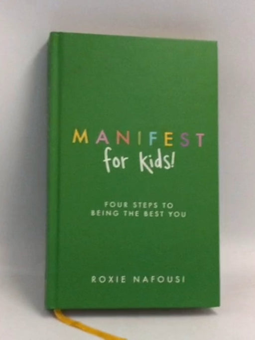 Manifest for Kids: FOUR STEPS TO BEING THE BEST YOU- [Hardcover] - Roxie Nafousi