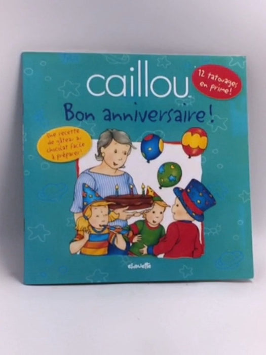 Caillou Bon anniversaire - 12 tatouages en prime une recette de gateau au chocolat facile à préparer - Tipeo Christine L'heur