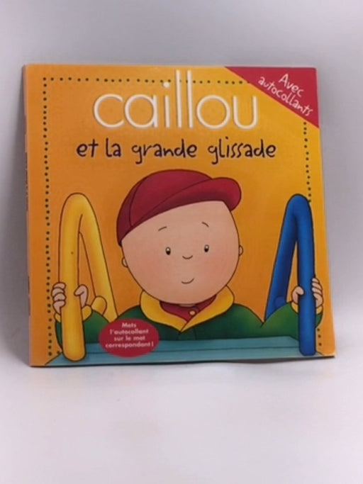 Caillou et la grande glissade. Con adesivi - Jeannine Beaulieu; 