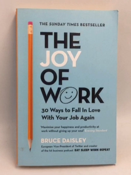 The Joy of Work: 30 Ways to Fix Your Work Culture and Fall in Love with Your Job Again - Bruce Daisley