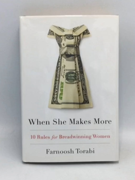 When She Makes More 10 Rules for Breadwinning Women - Farnoosh Torabi; 