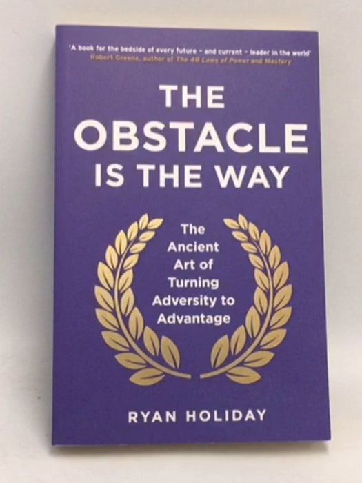 The Obstacle is the Way - Ryan Holiday; 