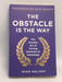 The Obstacle is the Way - Ryan Holiday; 