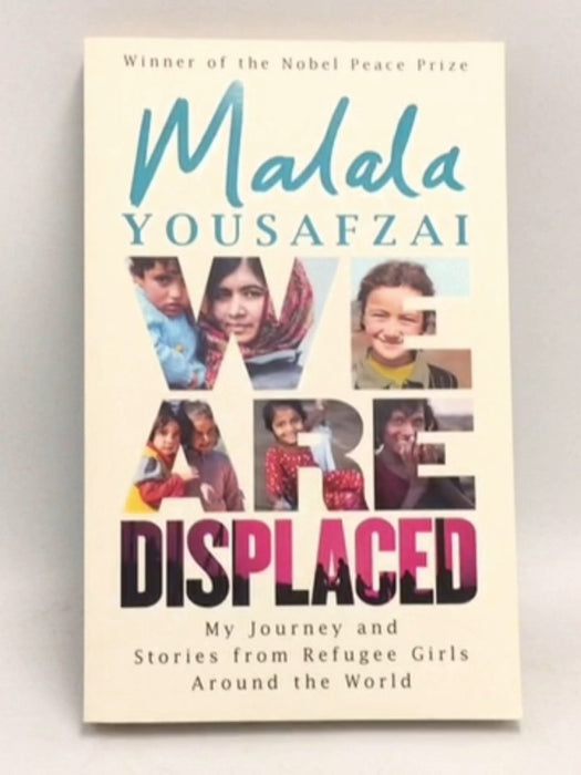 We Are Displaced: My Journey and Stories from Refugee Girls Around the World  -  Malala Yousafzai