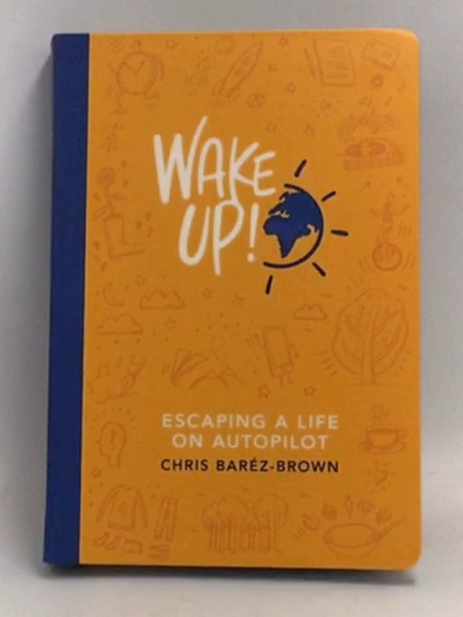 WAKE UP!: Escaping Life on Autopilot   - Chris Baréz-Brown