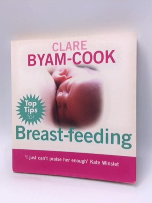 Top Tips for Breast-Feeding - Clare Byam-Cook; 