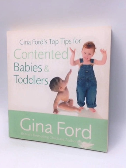 Gina Ford's Top Tips for Contented Babies and Toddlers - Gina Ford; 