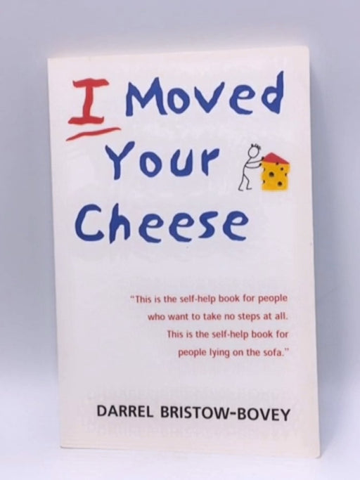 I Moved Your Cheese - Darrel Bristow-Bovey