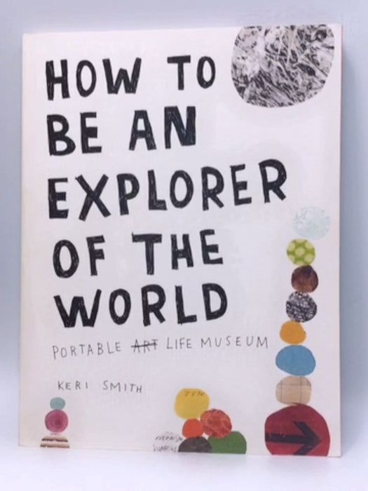 How to Be an Explorer of the World - Keri Smith; 