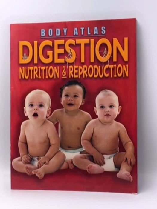 Digestion, Nutrition and Reprod-Body Atlas - Steve Parker; Kristina Routh; 