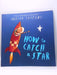 How to Catch a Star - Oliver Jeffers; 