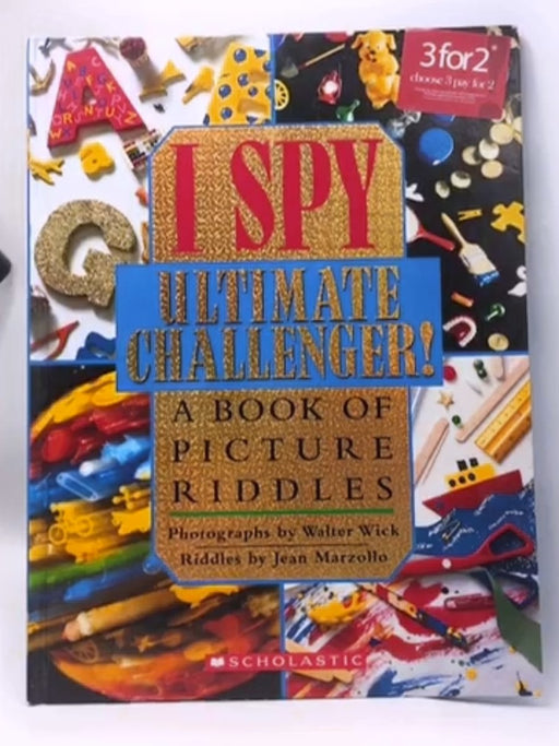 I Spy Ultimate Challenger! A Book of Picture Riddles - Walter Wick  (Photographer) ,  Jean Marzollo