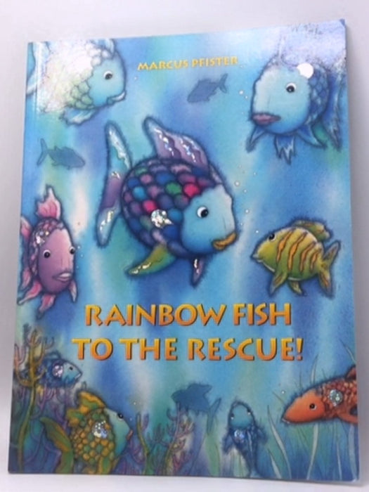 Rainbow Fish to the Rescue! - Marcus Pfister; 