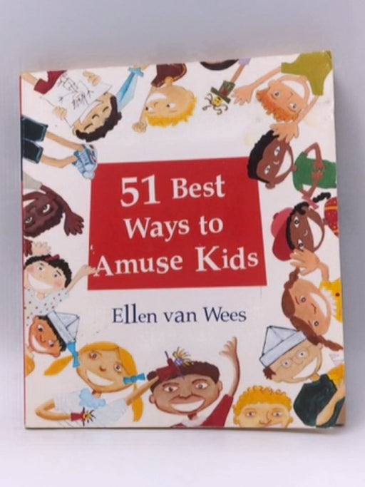 51 Best Ways to Amuse Kids - Ellen Van Wees; 