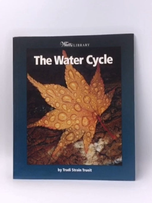 The Water Cycle - Trudi Strain Trueit; 