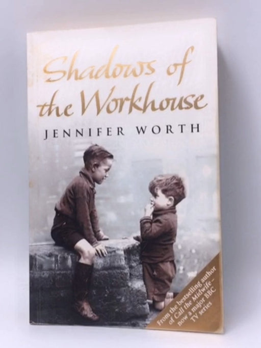 Shadows of the Workhouse - Jennifer Worth; 