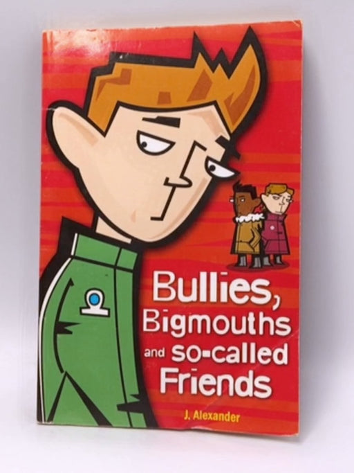 Bullies, Bigmouths and So-Called Friends - Jenny Alexander; 