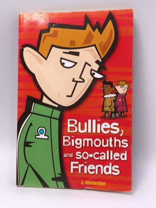 Bullies, Bigmouths and So-Called Friends - Jenny Alexander; 