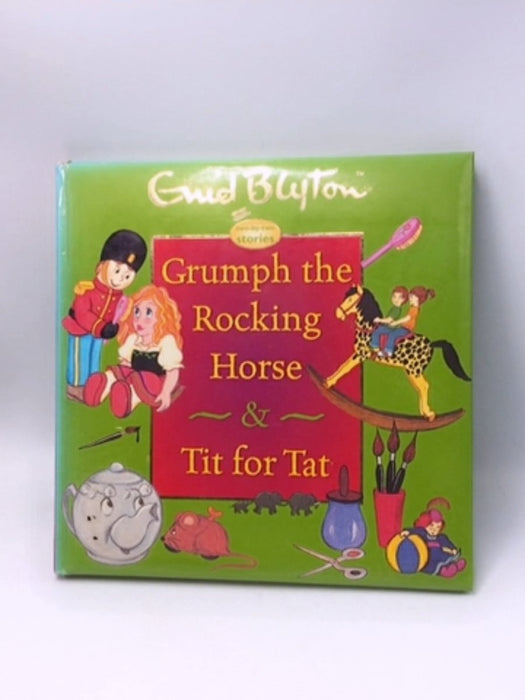Grumph The Rocking Horse & Tit For Tat - Enid Blyton
