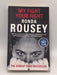 My Fight / Your Fight The Official Ronda Rousey Autobiography - Ronda Rousey; Maria Burns Ortiz; 