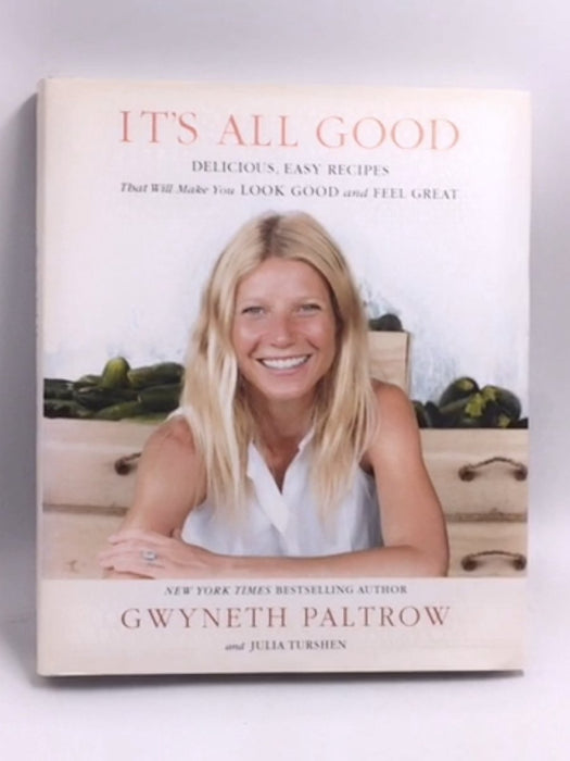 It's All Good: Delicious, Easy Recipes That Will Make You Look Good and Feel Great  - Hardcover - Gwyneth Paltrow
