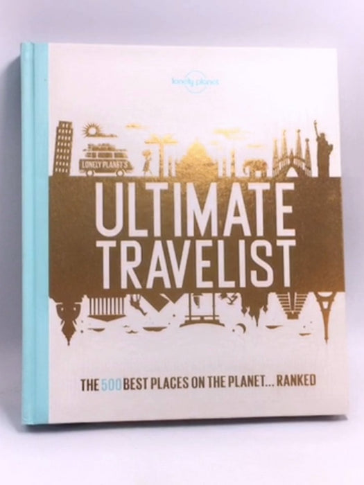 Lonely Planet's Ultimate Travelist: The 500 Best Places on the Planet... Ranked  - Hardcover - Lonely Planet Publications