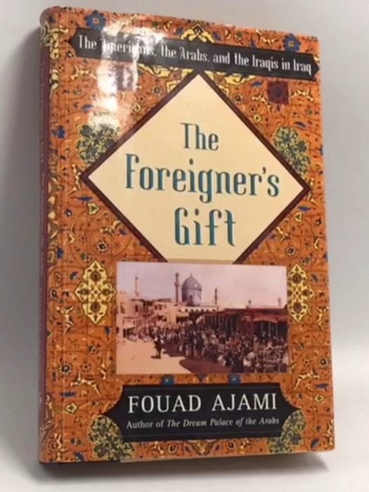 The Foreigner's Gift- [Hardcover] - Fouad Ajami