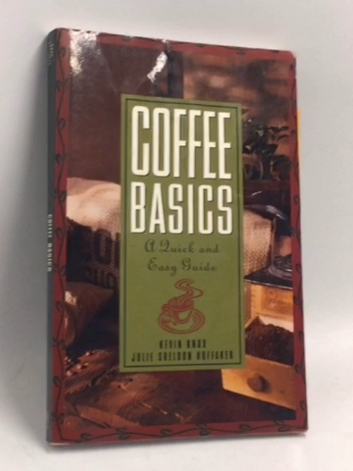 Coffee Basics: A Quick and Easy Guide – Industry Secrets for Buying, Brewing, and Tasting Specialty Coffee - Julie S Huffaker