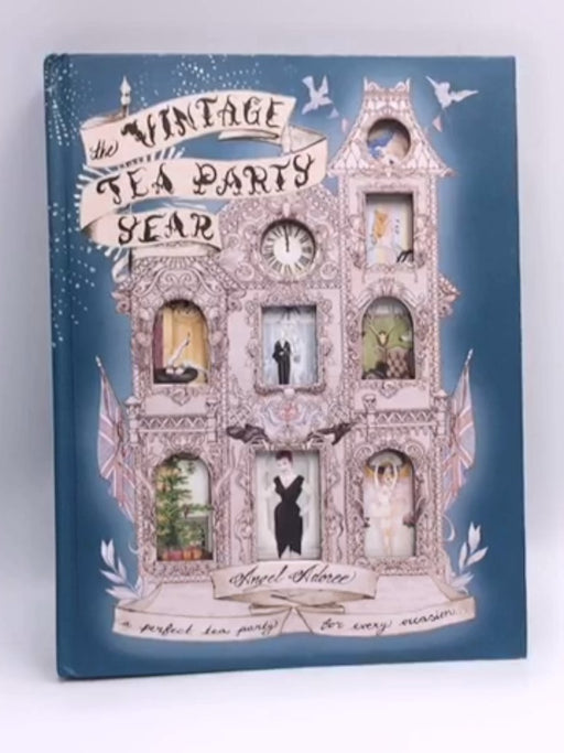 The Vintage Tea Party Year- Hardcover  - Angel Adoree; 