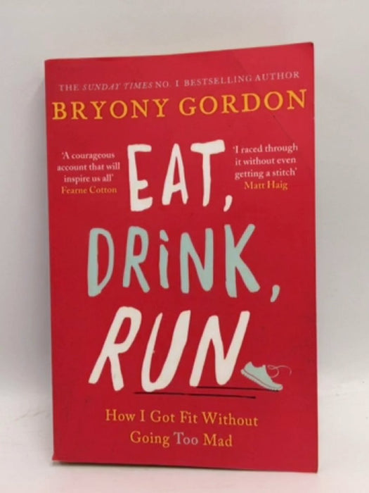 Eat, Drink, Run - Bryony Gordon; 