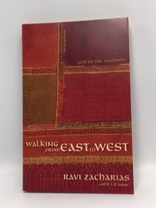 Walking from East to West: God in the Shadows - Ravi Zacharias; R. S. B. Sawyer; 