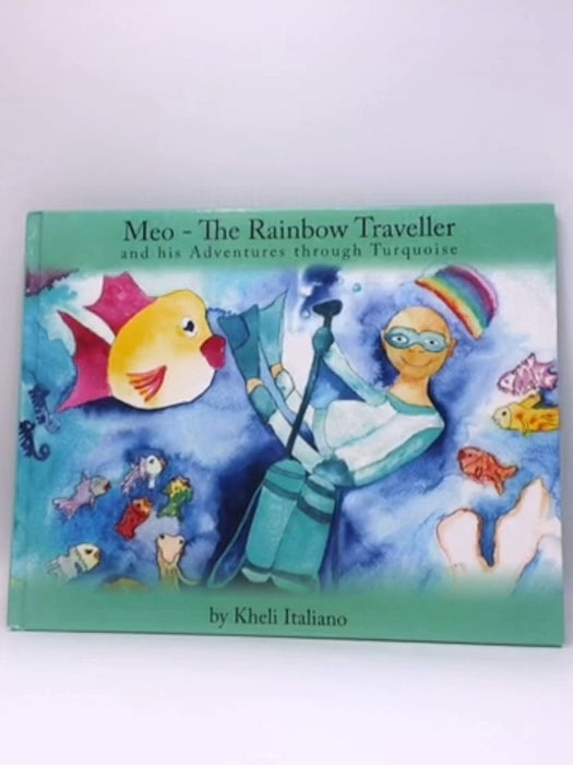 Meo - the Rainbow Traveller: And His Adventures Through Turquoise - Italiano, Kheli; 