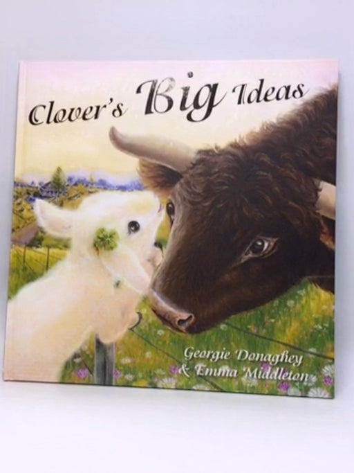 Clover's Big Ideas - Georgie Donaghey; 