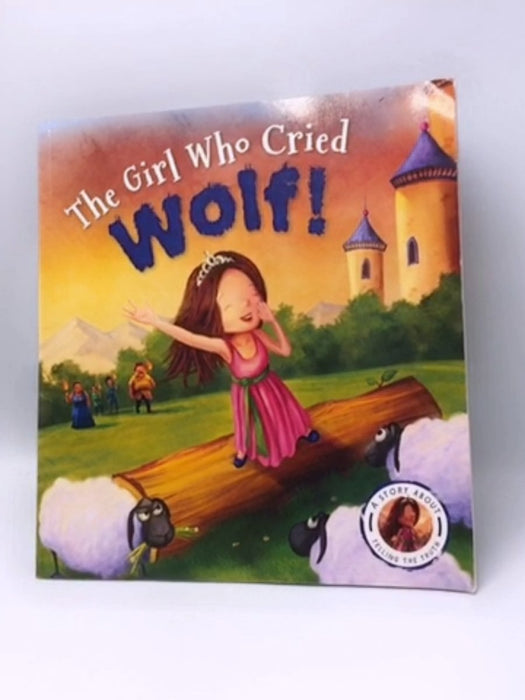 Fairytales Gone Wrong: The Girl Who Cried Wolf - Steve Smallman; 