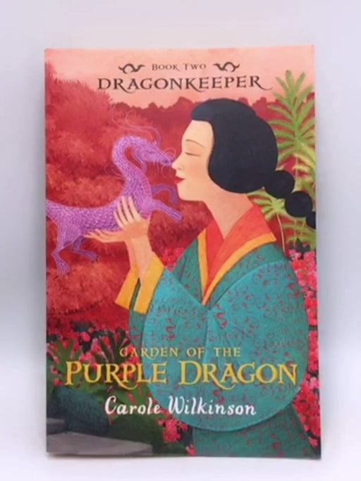 Garden of the Purple Dragon - Carole Wilkinson; 
