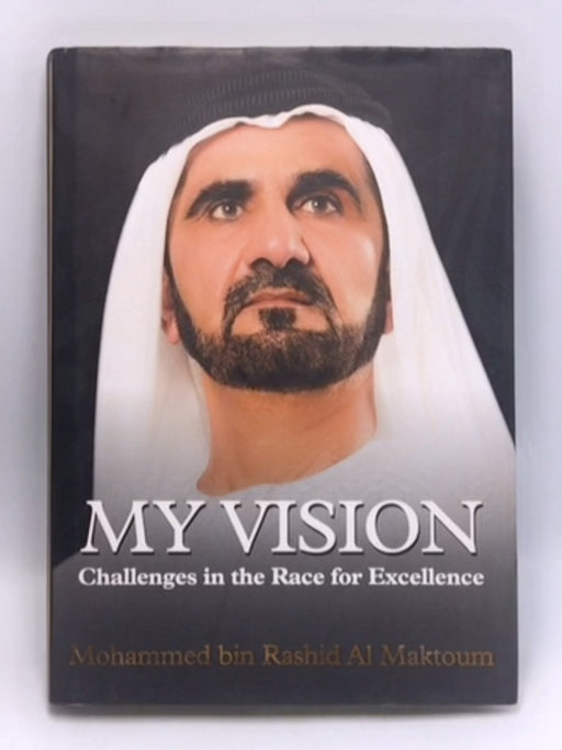 My Vision: Challenges in the Race for Excellence - Hardcover - Mohammed Rashid Al Maktoum