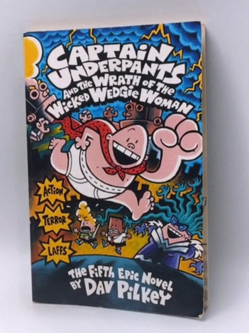 Captain Underpants and the Wrath of the Wicked Wedgie Woman - Dav Pilkey