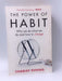 The Power of Habit: Why We Do What We Do and How to Change - Charles Duhigg