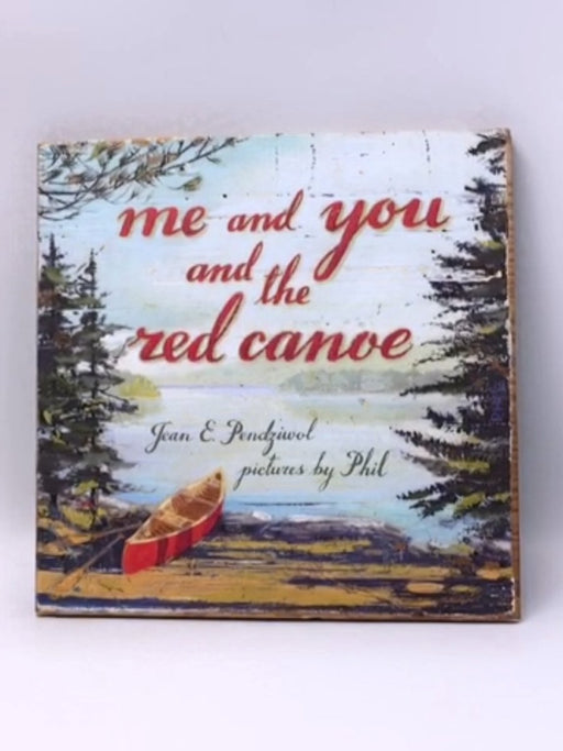 Me and You and the Red Canoe- Hardcover - Jean E. Pendziwol; 