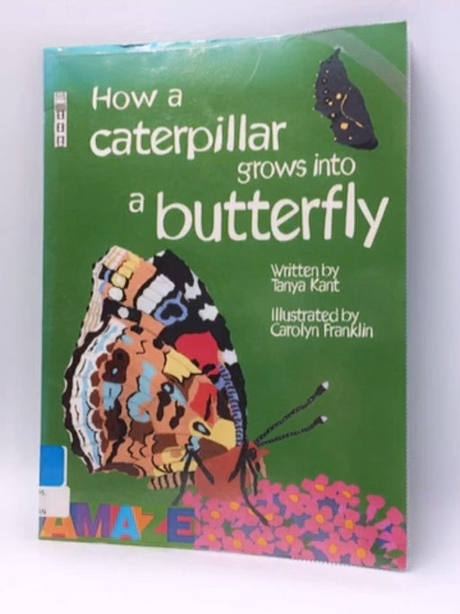 How a Caterpillar Grows Into a Butterfly - Tanya Kant; Carolyn Franklin; 