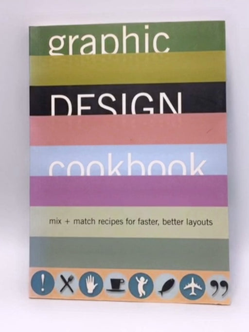 Graphic Design Cookbook: Mix & Match Recipes for Faster, Better Layouts - Leonard Koren; R. Wippo Meckler