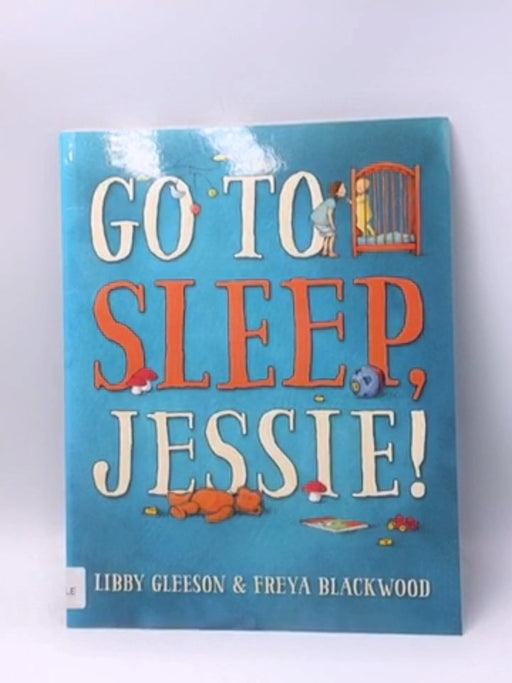 Go to Sleep, Jessie! - Libby Gleeson; 