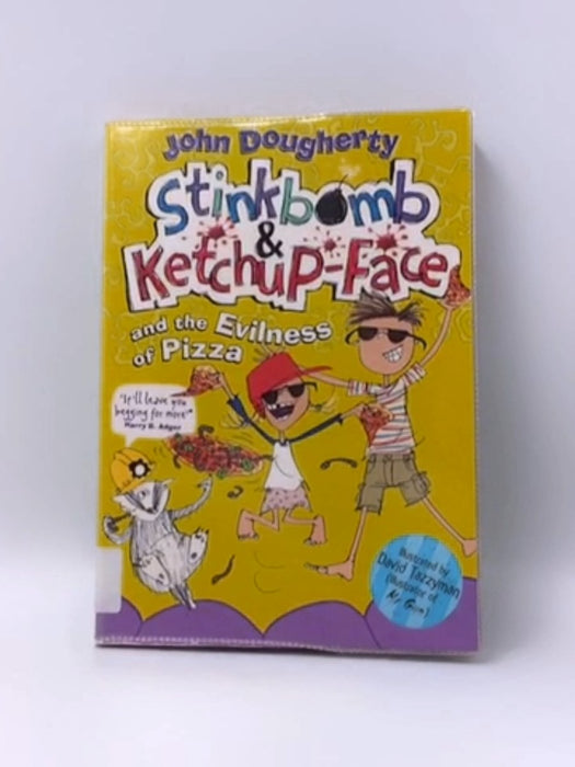 Stinkbomb and Ketchup-Face and the Evilness of Pizza - John Dougherty