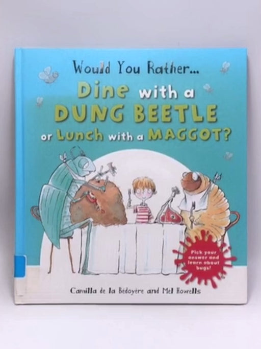 Would You Rather Dine with a Dung Beetle or Lunch with a Maggot? - Camilla de la Bédoyère ,  Mel Howells