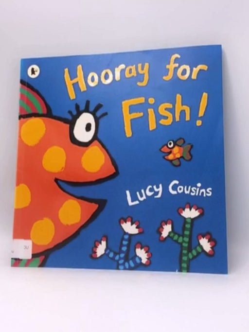 Hooray for Fish! - Lucy Cousins; 