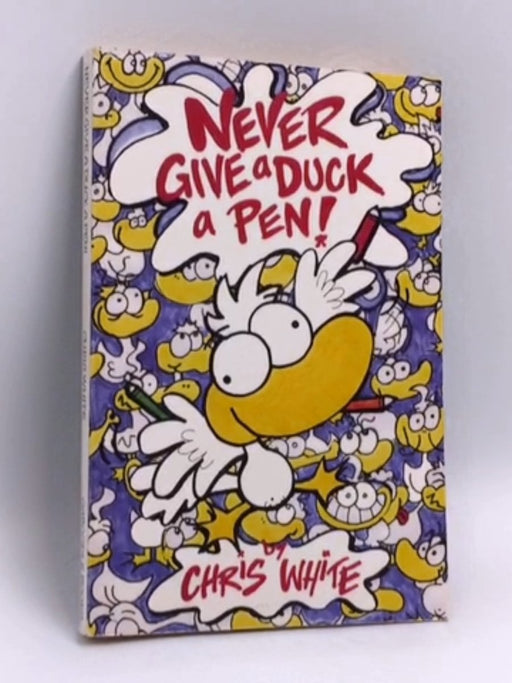 Never Give a Duck a Pen! - Chris White; 