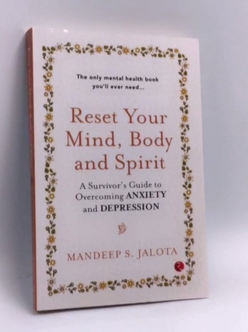 Reset Your Mind, Body and Spirit: A Survivor’s Guide to Overcoming Anxiety and Depression - Mandeep S. Jalota
