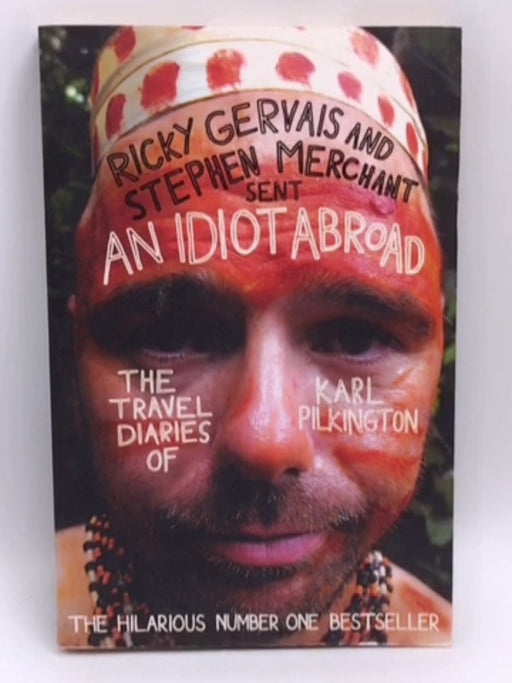 An Idiot Abroad: The Travel Diaries Of Karl Pilkington - Karl Pilkington