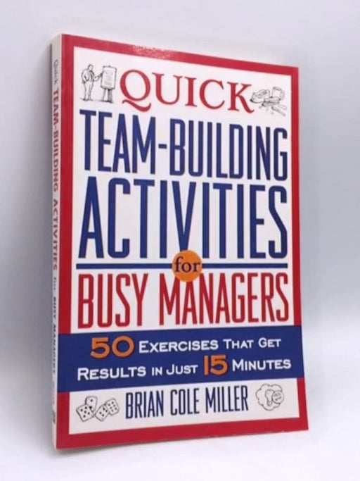 Quick Teambuilding Activities for Busy Managers - Brian Cole Miller; 